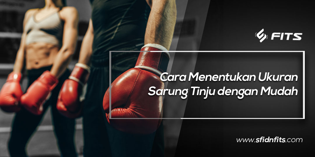 SFIDN FITS Blog Cara Menentukan Ukuran Sarung Tinju Dengan Mudah