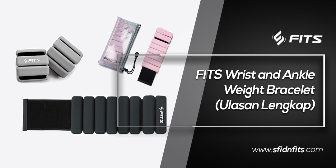 SFIDN FITS | Blog | FITS Wrist And Ankle Weight Bracelet (Ulasan Lengkap)