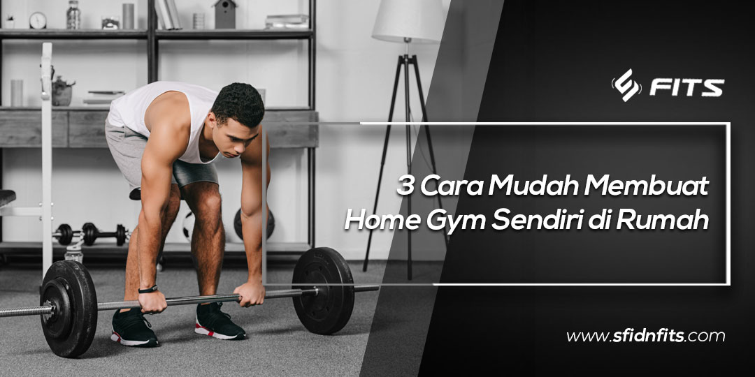 Sfidn Fits Blog Cara Mudah Membuat Home Gym Sendiri Di Rumah