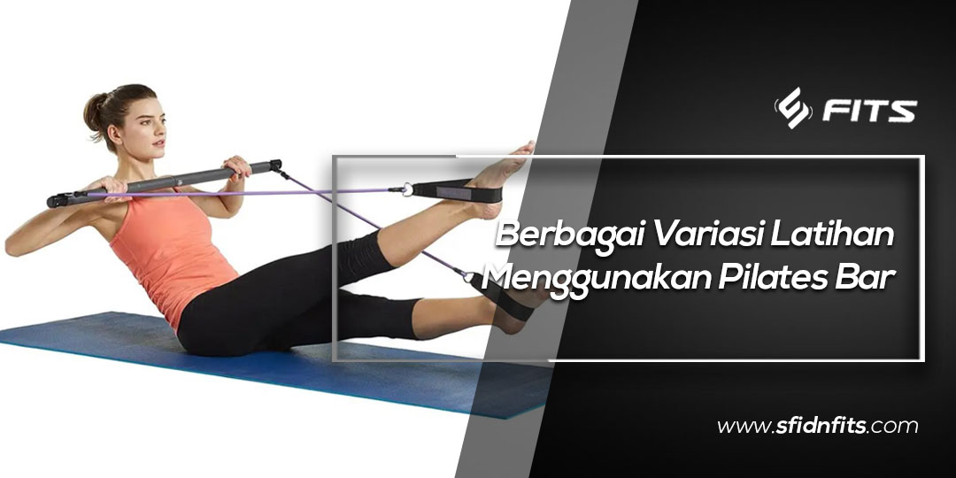 Sfidn Fits Blog Berbagai Variasi Latihan Menggunakan Pilates Bar