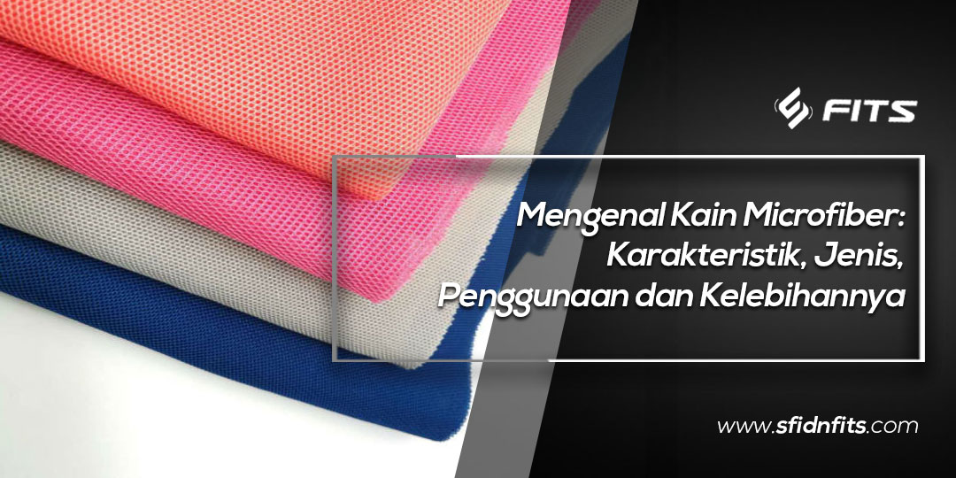 SFIDN FITS | Blog | Mengenal Kain Microfiber: Karakteristik, Jenis ...