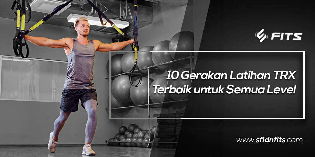 SFIDN FITS | Blog | 10 Gerakan Latihan TRX Terbaik Untuk Semua Level