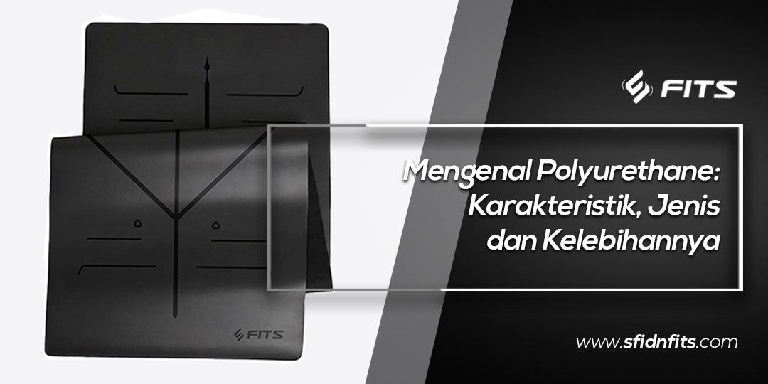 SFIDN FITS | Blog | Mengenal Polyurethane: Karakteristik, Jenis Dan ...