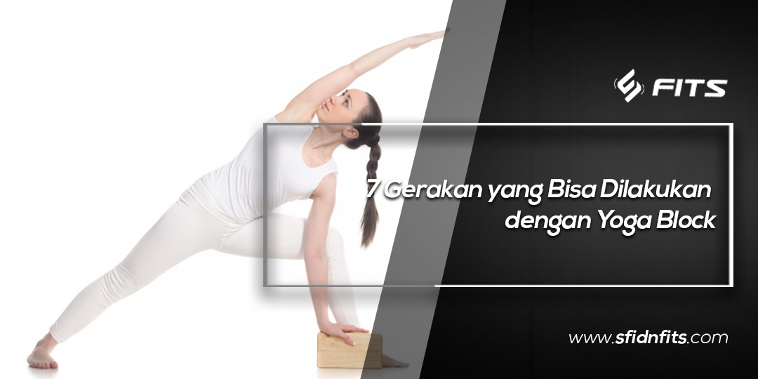 Sfidn Fits Blog 7 Gerakan Yang Bisa Dilakukan Dengan Yoga Block