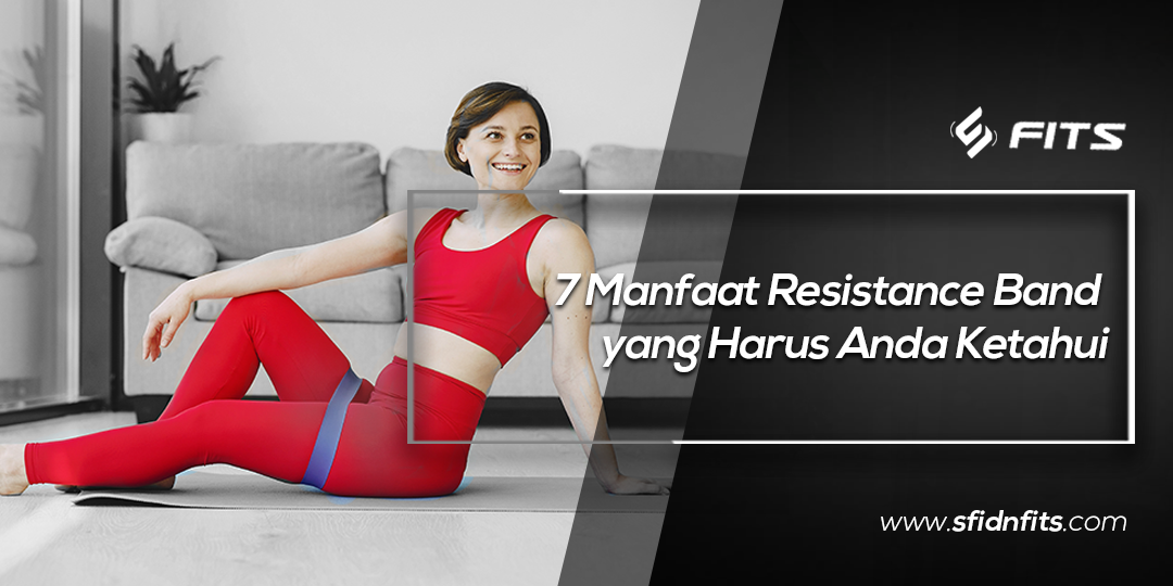 Sfidn Fits Blog 7 Manfaat Resistance Band Yang Harus Anda Ketahui 3985