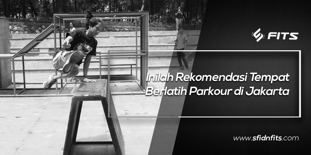 SFIDN FITS | Blog | Rekomendasi Tempat Berlatih Parkour di Jakarta