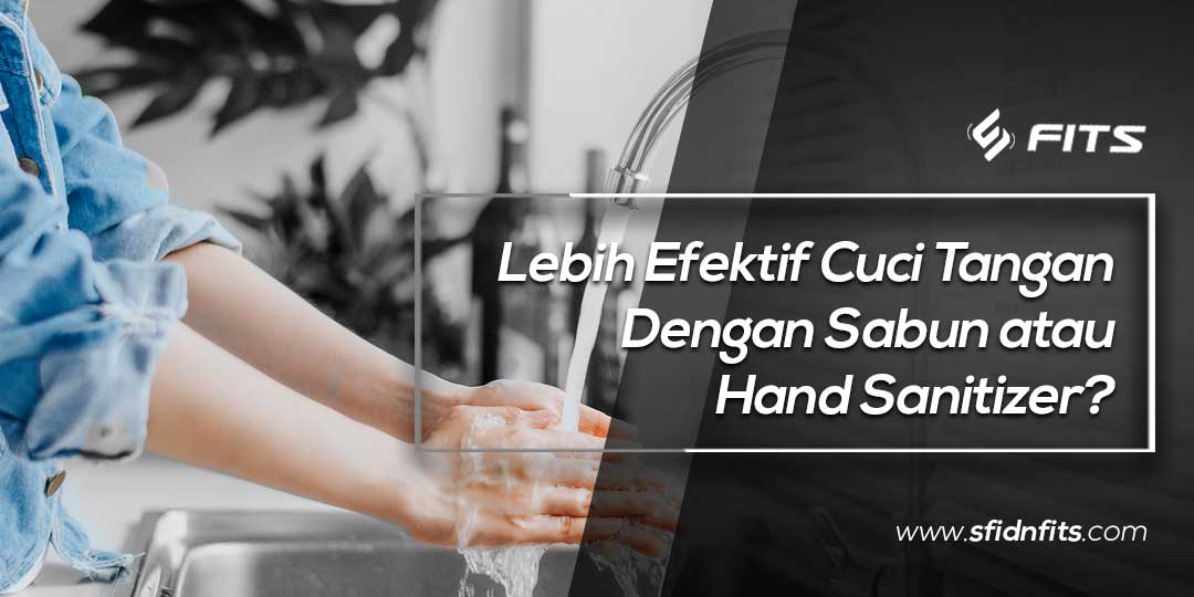 SFIDN FITS Blog Lebih Efektif  Cuci Tangan Dengan Sabun 