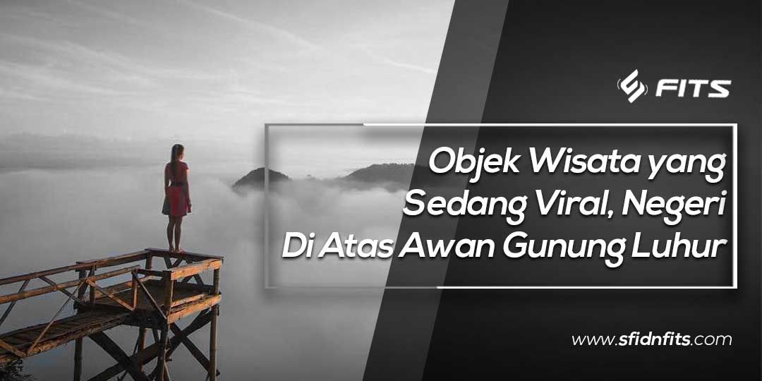 SFIDN FITS | Blog | Objek Wisata yang Sedang Viral, Negeri ...